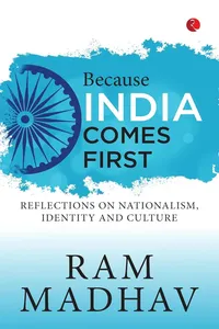 BECAUSE INDIA COMES FIRST: REFLECTIONS ON NATIONALISM, IDENTITY AND CULTURE_cover