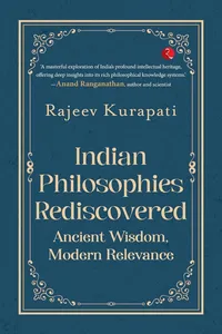 Indian Philosophies Rediscovered: Ancient Wisdom, Modern Relevance_cover