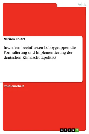 Inwiefern beeinflussen Lobbygruppen die Formulierung und Implementierung der deutschen Klimaschutzpolitik?
