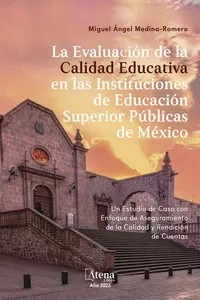La Evaluación de la Calidad Educativa en las Instituciones de Educación Superior Públicas de México: Un Estudio de Caso con Enfoque de Aseguramiento de la Calidad y Rendición de Cuentas
