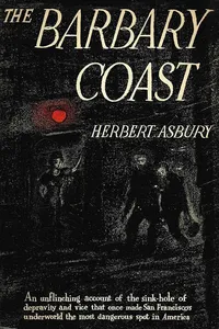 The Barbary Coast: An Informal History of the San Francisco Underworld_cover