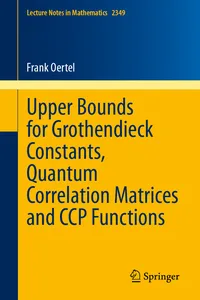 Upper Bounds for Grothendieck Constants, Quantum Correlation Matrices and CCP Functions_cover