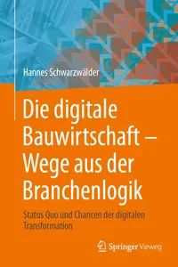 Die digitale Bauwirtschaft - Wege aus der Branchenlogik