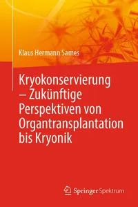 Kryokonservierung - Zukünftige Perspektiven von Organtransplantation bis Kryonik