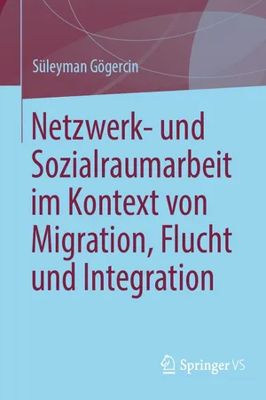 Netzwerk- und Sozialraumarbeit im Kontext von Migration, Flucht und Integration