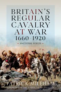 Britain's Regular Cavalry at War 1660 - 1920