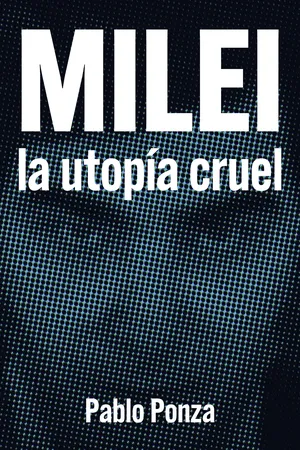 Milei: La utopía cruel