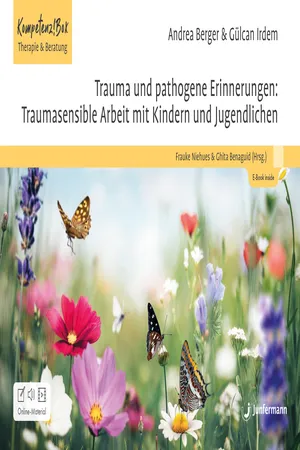 Trauma und pathogene Erinnerungen: Traumasensible Arbeit mit Kindern und Jugendlichen