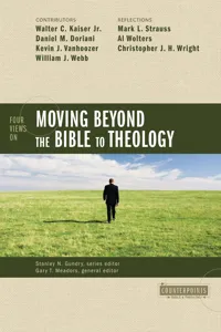 Four Views on Moving Beyond the Bible to Theology_cover