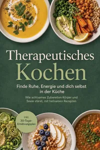 Therapeutisches Kochen: Finde Ruhe, Energie und dich selbst in der Küche – Wie achtsames Zubereiten Körper und Seele stärkt, mit heilsamen Rezepten & inkl. 30-Tage-Ernährungsplan_cover