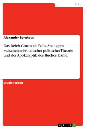 Das Reich Gottes als Polis. Analogien zwischen aristotelischer politischer Theorie und der Apokalyptik des Buches Daniel