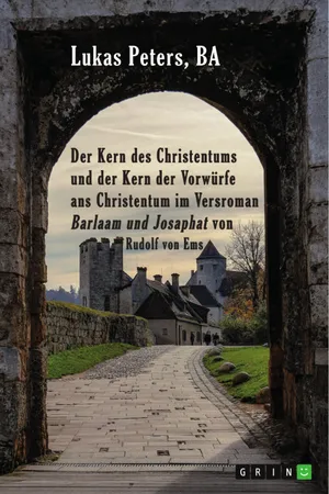 Der Kern des Christentums und der Kern der Vorwürfe ans Christentum im Versroman "Barlaam und Josaphat" von Rudolf von Ems