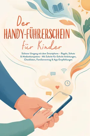 Der Handy-Führerschein für Kinder: Sicherer Umgang mit dem Smartphone – Regeln, Schutz & Medienkompetenz - Mit Schritt-für-Schritt-Anleitungen, Checklisten, Familienvertrag & App-Empfehlungen