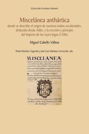 Miscelánea anthártica, donde se describe el origen de nuestros indios occidentales, deduzido desde Adán y la erectión y principio del Imperio de los reyes Ingas (1586)
