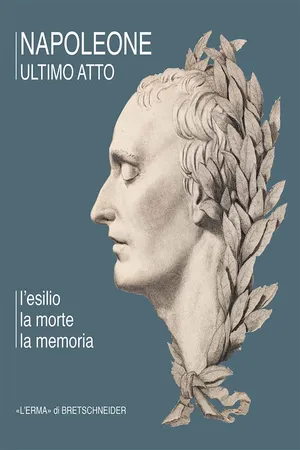 Napoleone ultimo atto. L'esilio, la morte, la memoria