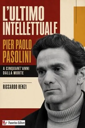 L’ultimo intellettuale: Pier Paolo Pasolini. A cinquant’anni dalla morte