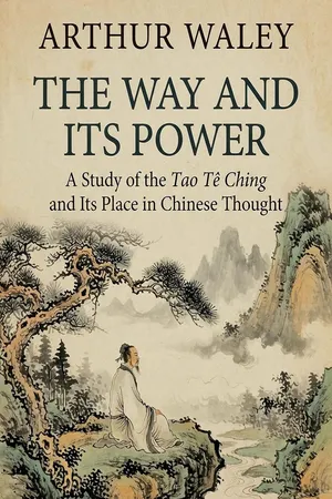 The Way and Its Power: a Study of the Tao Tê Ching and Its Place in Chinese Thought