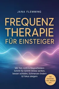 Frequenztherapie für Einsteiger: Mit Ton, Licht & Magnetfeldern Schritt für Schritt Stress senken, besser schlafen, Schmerzen lindern & Fokus steigern – inkl. Checklisten, 5-Min.-Modulen uvm._cover