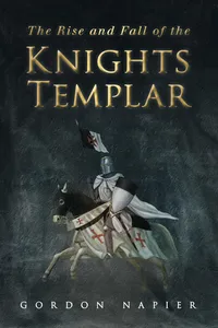The Rise and Fall of the Knights Templar