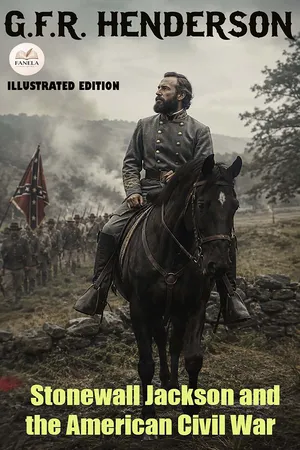 Stonewall Jackson and the American Civil War. Illustrated Edition