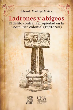 Ladrones y abigeos. El delito contra la propiedad en la Costa Rica colonial (1770-1821)