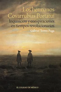 Los hermanos Covarrubias Portatui. Inquisición y conspiraciones en tiempos revolucionarios
