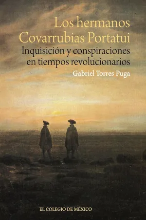 Los hermanos Covarrubias Portatui. Inquisición y conspiraciones en tiempos revolucionarios