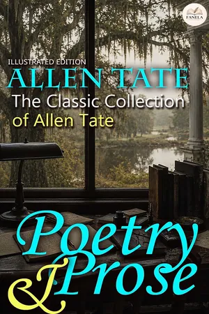 The Classic Collection of Allen Tate: Poetry and Prose — Illustrated Edition