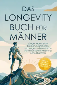 Das Longevity Buch für Männer: Länger leben, stark bleiben, Krankheiten vorbeugen – die einfache Schritt-für-Schritt-Anleitung ohne Diätstress – inkl. 30‑Tage-Plan, Checklisten & Selbsttests_cover