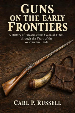 Guns on the Early Frontiers: From Colonial Times to the Years of the Western Fur Trade