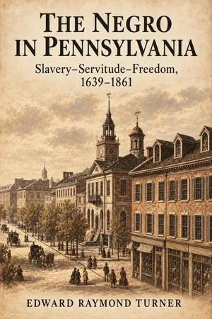 The Negro in Pennsylvania, slavery-servitude-freedom, 1639-1861