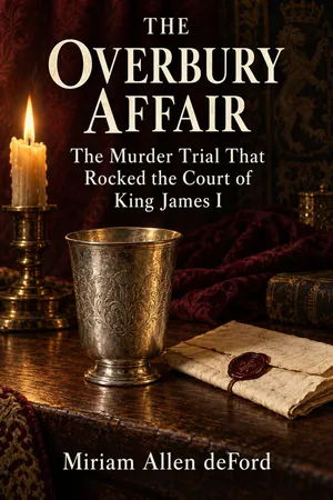 The Overbury Affair: The Murder Trial That Rocked the Court of King James I