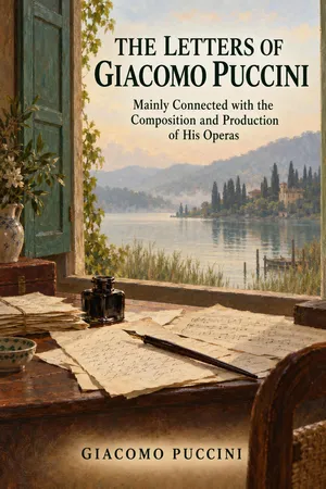 The Letters Of Giacomo Puccini: Mainly Connected With The Composition And Production Of His Operas