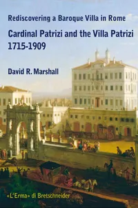 Rediscovering a Baroque Villa in Rome. Cardinal Patrizi and the Villa Patrizi. 1715-1909_cover