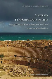 Macerata e l'archeologia in Libia. 45 anni di ricerche dell'Ateneo maceratese
