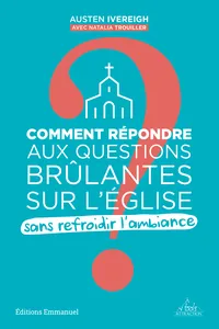 Comment répondre aux questions brûlantes sur l´Eglise sans refroidir l'ambiance ?_cover