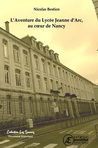 L'aventure du lycée Jeanne d'Arc, au coeur de Nancy_cover