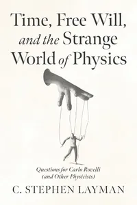 Time, Free Will, and the Strange World of Physics