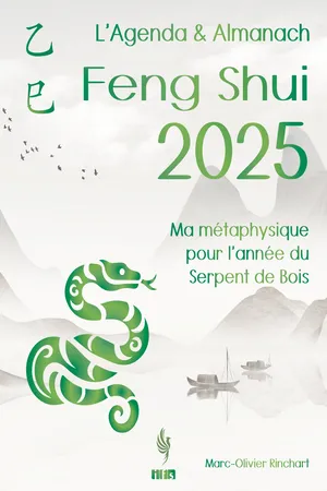 L’Agenda & Almanach Feng Shui 2025: Ma métaphysique pour l’année du Serpent de Bois