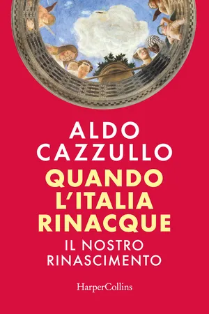 Quando l'Italia rinacque. Il nostro Rinascimento