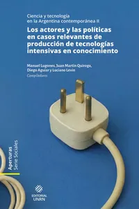 Los actores y las políticas en casos relevantes de producción de tecnologías intensivas en conocimiento