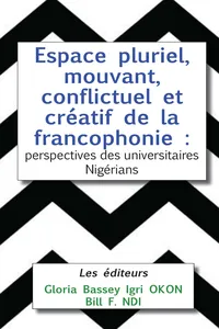 Espace pluriel, mouvant, conflictuel et créatif de la francophonie