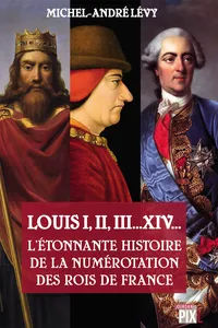 Louis I,II, III... XIV... L'étonnante histoire de la numérotation des rois de France_cover