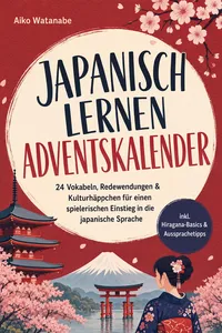 Japanisch lernen Adventskalender: 24 Vokabeln, Redewendungen & Kulturhäppchen für einen spielerischen Einstieg in die japanische Sprache – inkl. Hiragana-Basics & Aussprachetipps_cover