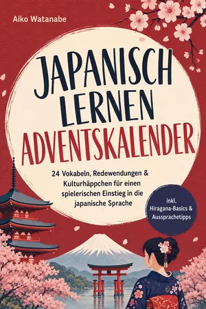 Japanisch lernen Adventskalender: 24 Vokabeln, Redewendungen & Kulturhäppchen für einen spielerischen Einstieg in die japanische Sprache – inkl. Hiragana-Basics & Aussprachetipps
