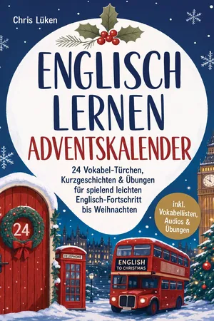 Englisch lernen Adventskalender: 24 Vokabel-Türchen, Kurzgeschichten & Übungen für spielend leichten Englisch-Fortschritt bis Weihnachten - inkl. Vokabellisten, Audios & Übungen