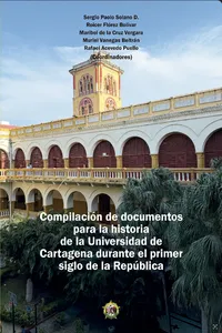 Compilación de Documentos para la Historia de la Universidad de Cartagena durante el primer siglo de la República
