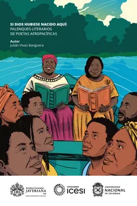 Si Dios huebiese nacido aquí. Palenques literarios de poetas afropacíficas
