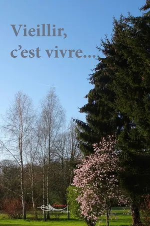 Vieillir, c'est vivre...