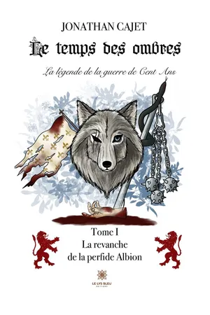 Le temps des ombres : La légende de la guerre de Cent Ans - Tome 1
